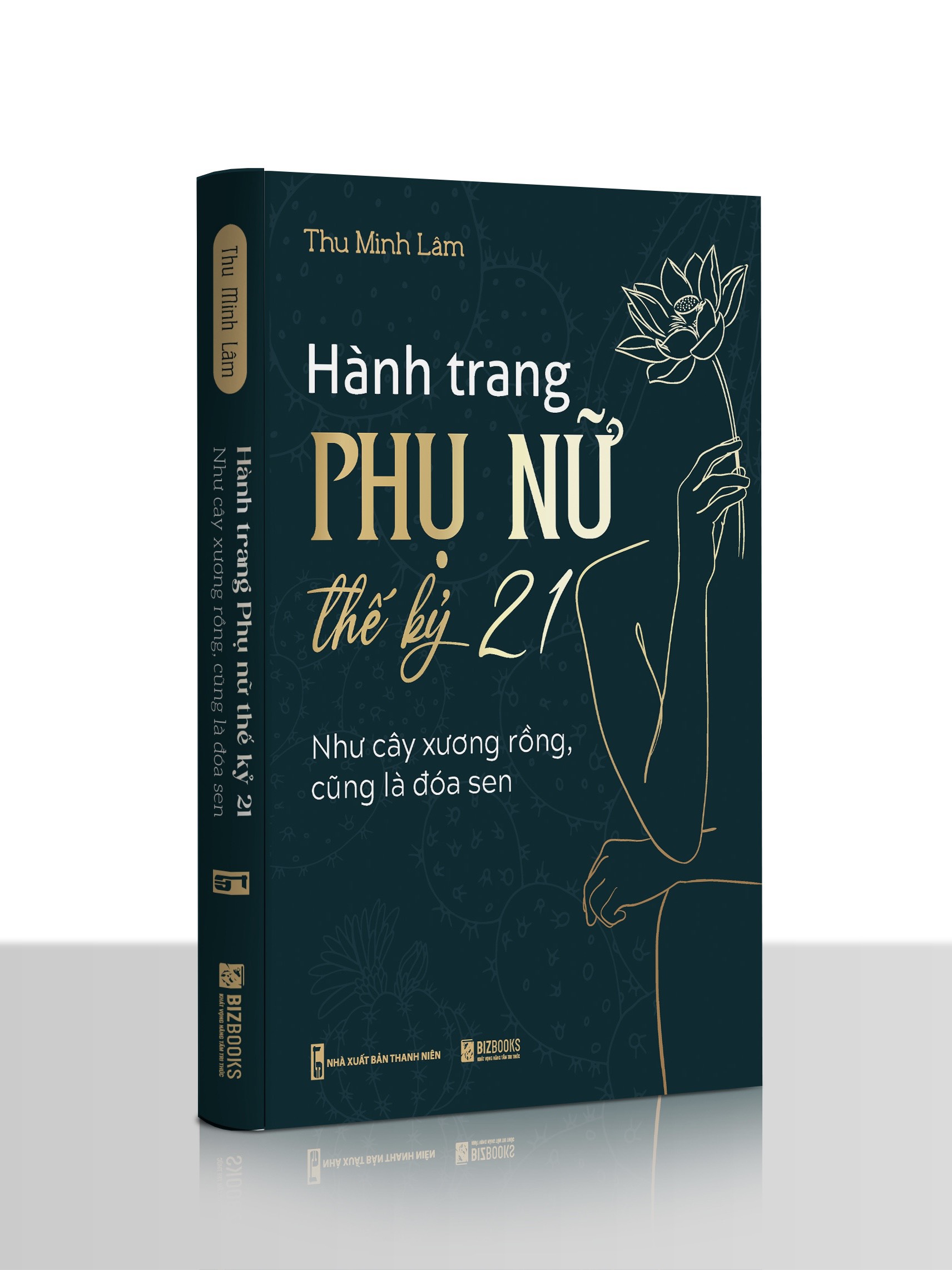 Sách Hành trang phụ nữ thế kỷ 21 - Như cây xương rồng, cũng là đóa sen của Thu Minh Lâm - nhà báo, nhà kinh doanh đã chính thức ra mắt 